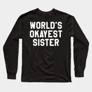 Okayest Sister Long Sleeve T-Shirt